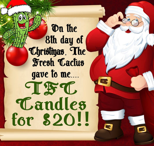 On the 8th Day of Christmas The Fresh Cactus gave to me… Candles for $20!!